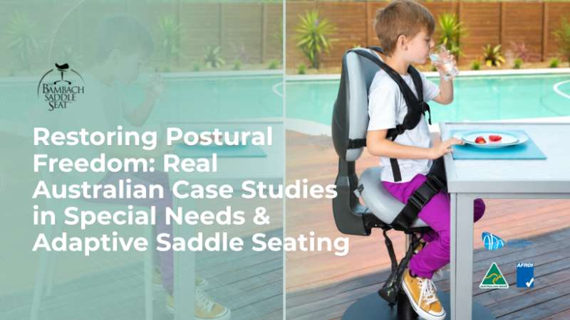 Restoring Postural Freedom: Real Australian Case Studies in Special Needs & Adaptive Saddle Seating