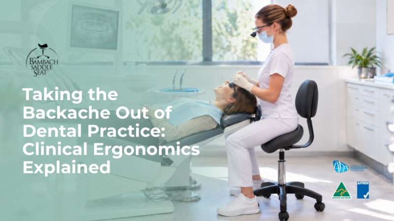 Taking the Backache Out of Dental Practice: Clinical Ergonomics Explained