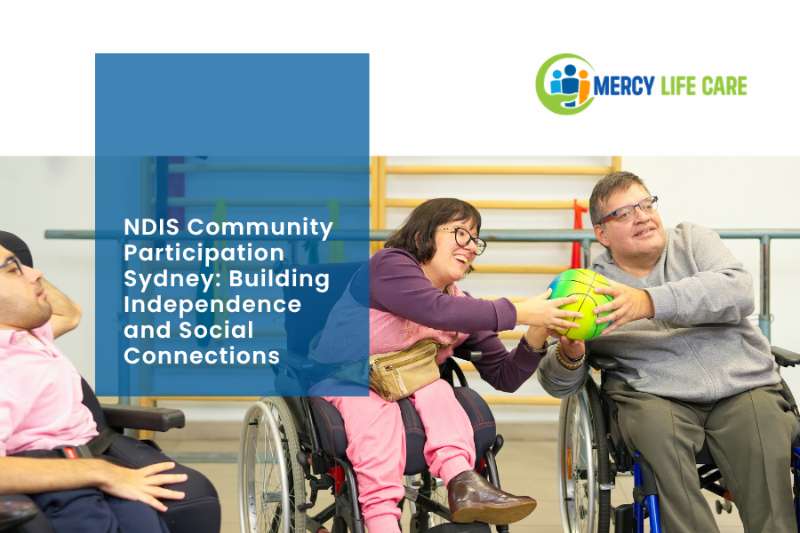 NDIS Community Participation Sydney: Building Independence and Social Connections