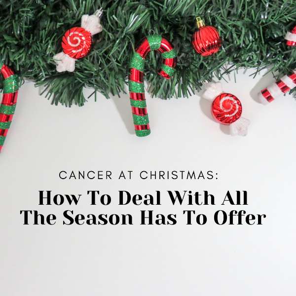 Cancer At Christmas: How To Deal With All The Season Has To Offer