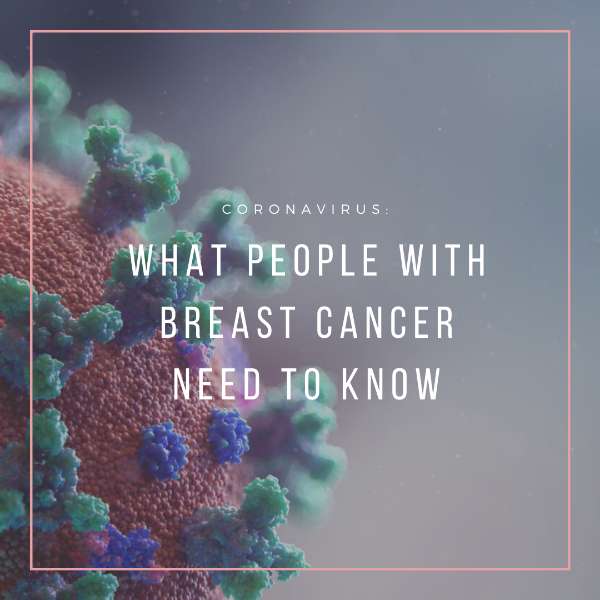 Coronavirus: What People With Breast Cancer Need to Know