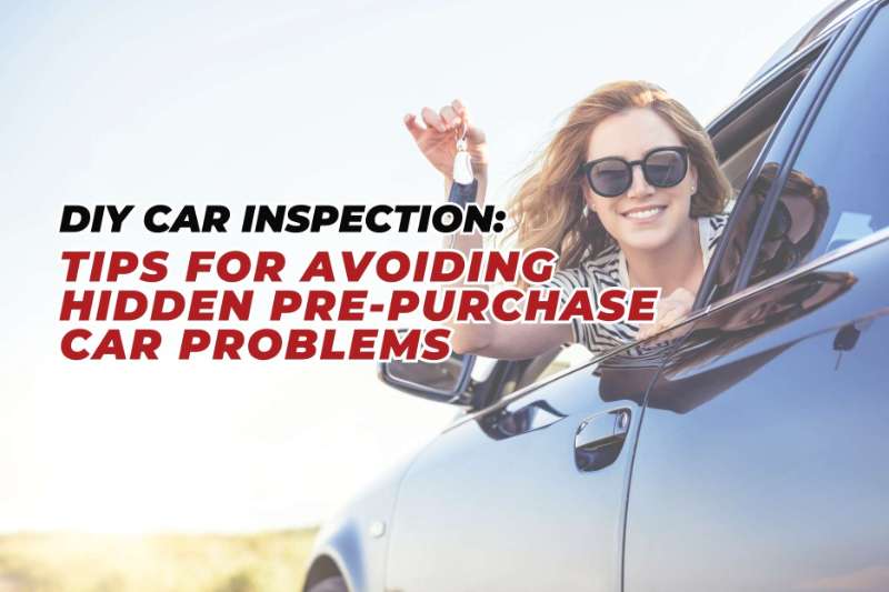 DIY Pre-Purchase Car Inspection: Unmasking Hidden Car Problems