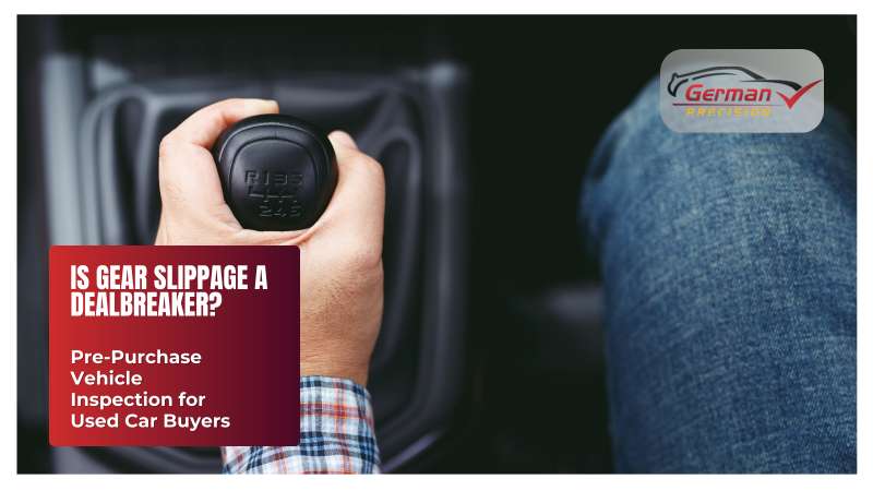 Is Gear Slippage a Dealbreaker? Pre-Purchase Vehicle Inspection for Used Car Buyers