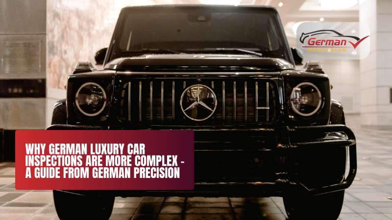 Why German Luxury Car Inspections Are More Complex