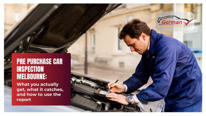 Pre Purchase Car Inspection Melbourne: what you actually get, what it catches, and how to use the re