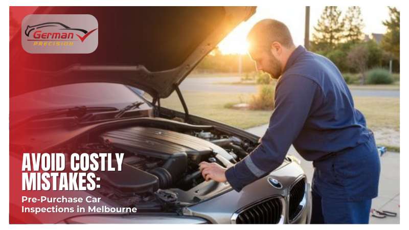Avoid Costly Mistakes: Pre‑Purchase Car Inspections in Melbourne