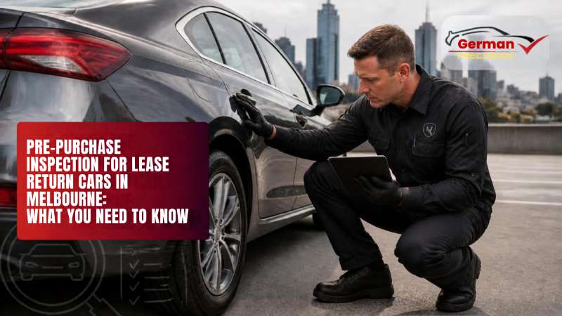 Pre-Purchase Inspection for Lease Return Cars in Melbourne: What You Need to Know
