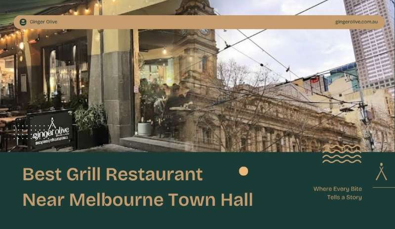 Discover the Best Grill Restaurant Near Melbourne Town Hall: Ginger Olive