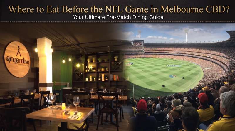 Where to Eat Before the NFL Game in Melbourne CBD | Ginger Olive