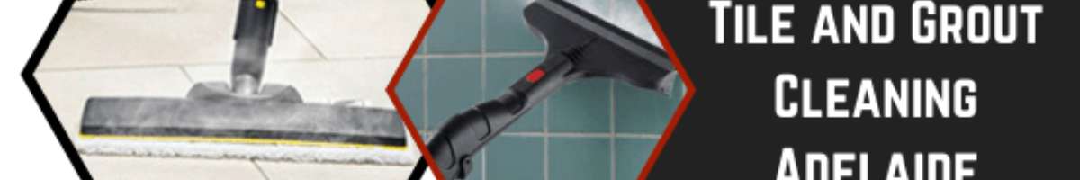 Tile and Grout Cleaning Adelaide Banner