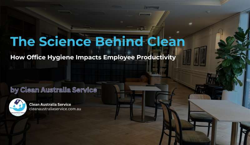 The Science Behind Clean: How Office Hygiene Impacts Employee Productivity