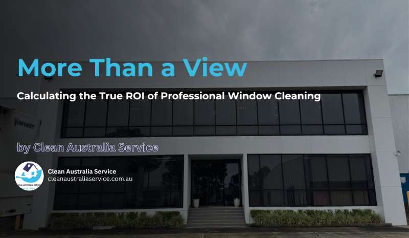 More Than a View: Calculating the True ROI of Professional Window Cleaning