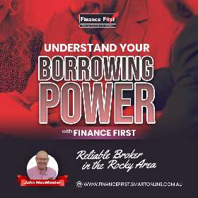 Understand your borrowing power - John MacMaster Mortgage Broker Rockhampton