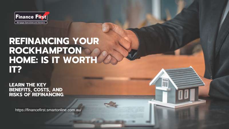 How Do I Know If It’s Worth It to Refinance My Rockhampton Home?