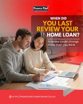 When did you last review your home loan?