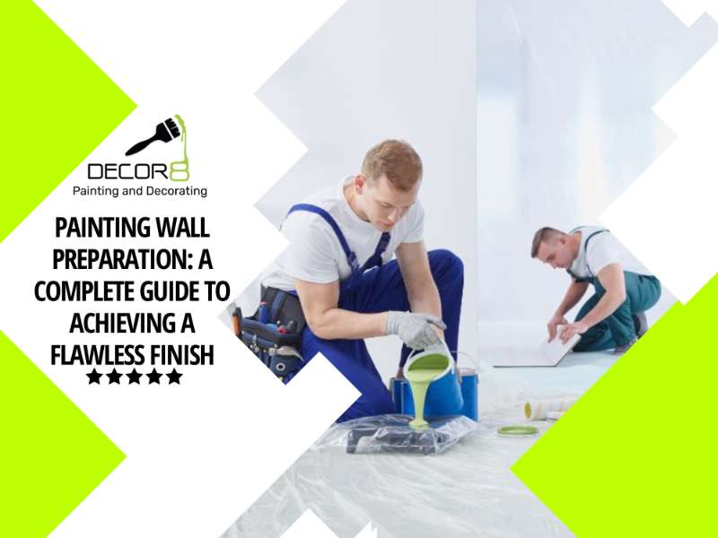 Painting Wall Preparation: A Complete Guide to Achieving a Flawless Finish