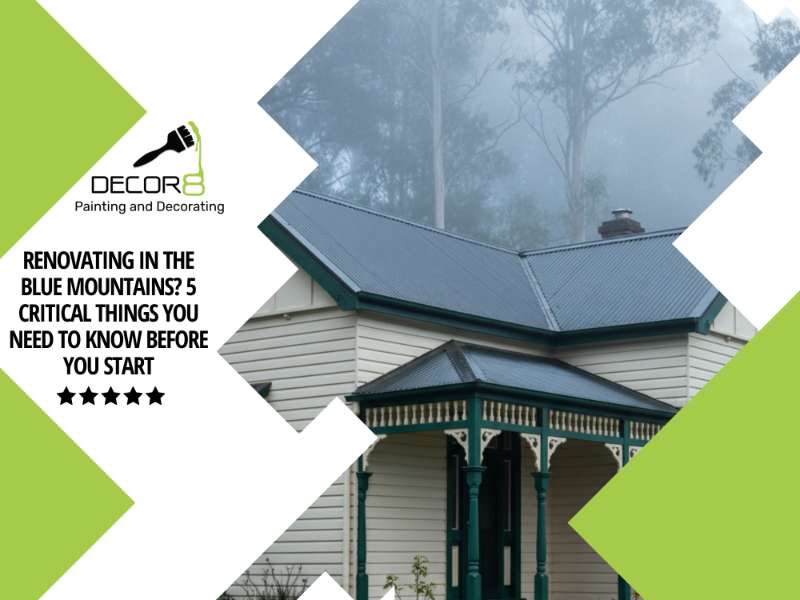 Renovating in the Blue Mountains? 5 Critical Things You Need to Know Before You Start