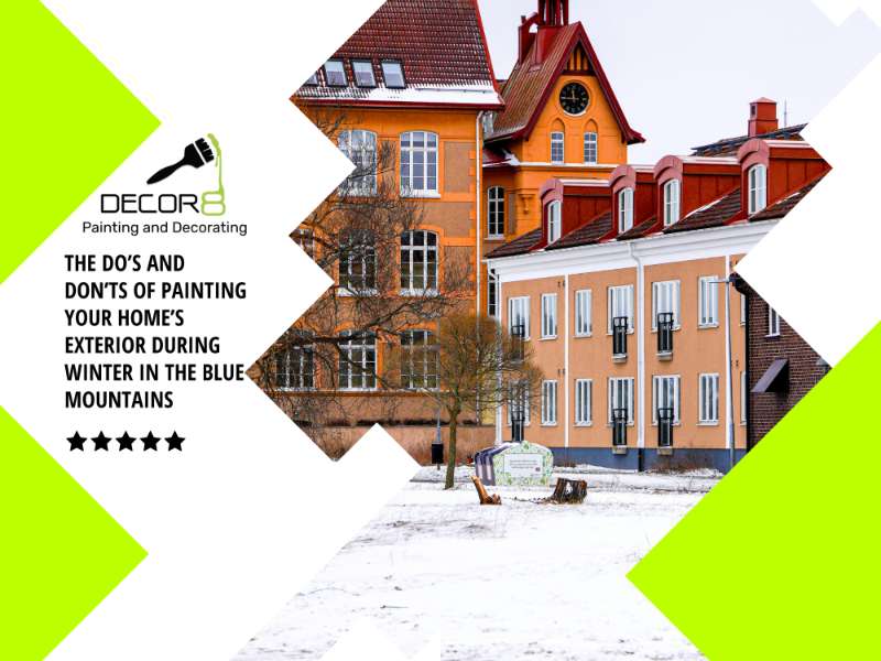 The Do’s and Don’ts of Painting Your Home’s Exterior During Winter in the Blue Mountains