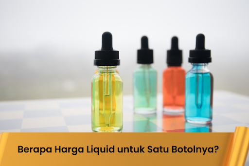 Berapa Harga Liquid untuk Satu Botolnya?