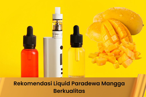 Rekomendasi Liquid Paradewa Mangga Berkualitas
