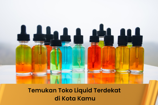 Temukan Toko Liquid Terdekat di Kota Kamu
