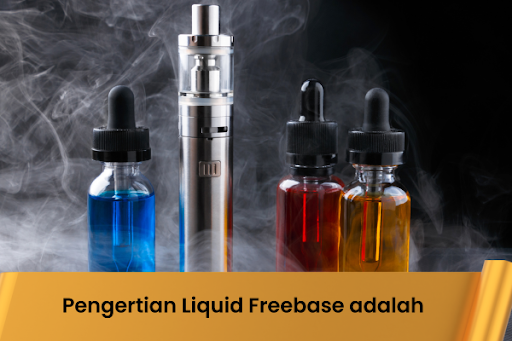Pengertian Liquid Freebase adalah