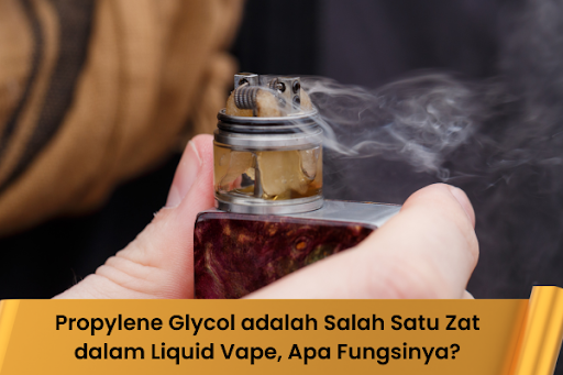 Propylene Glycol adalah Salah Satu Zat dalam Liquid Vape, Apa Fungsinya?
