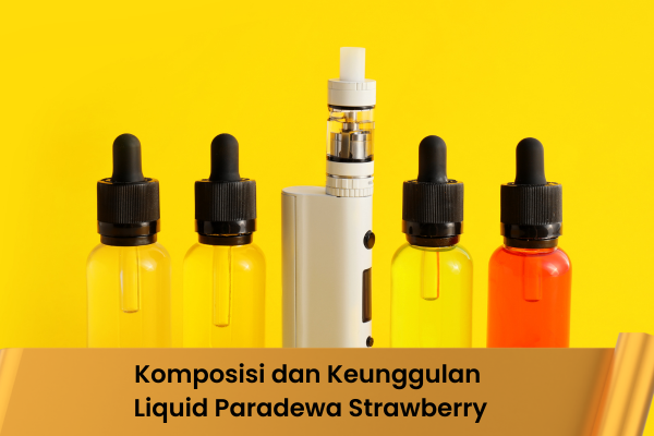 Komposisi dan Keunggulan Liquid Paradewa Strawberry