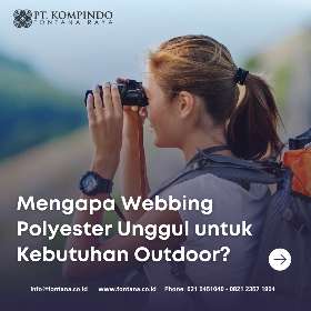 Mengapa Webbing Polyester unggul untuk kebutuhan outdoor | PT Kompindo Fontana Raya