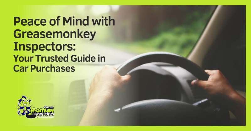 Peace of Mind with Greasemonkey Inspectors: Your Trusted Guide in Car Purchases