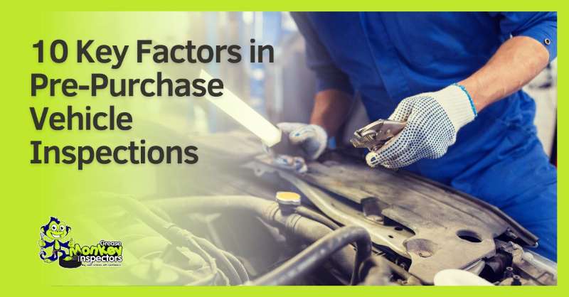 10 Key Factors in Pre-Purchase Vehicle Inspections