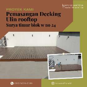 Proyek kami - Pemasangan decking ulin rooftop - Surya timur blok W no 24)