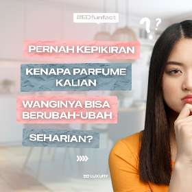 Pernah kepikiran kenapa parfume kalian wanginya berubah-ubah  | ED Luxury Perfume