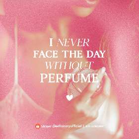 I never face the day without perfume  | ED Luxury Perfume