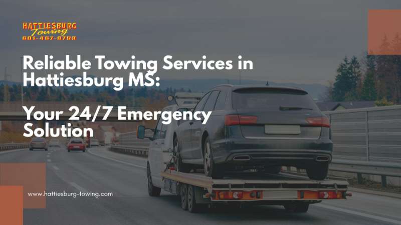Reliable Towing Services in Hattiesburg MS: Your 24/7 Emergency Solution
