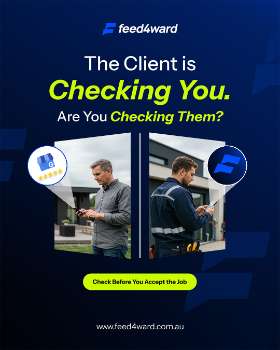 The Client is Checking  You, Are you checking them? - Feed4ward App for Tradies