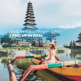 When I Follow My Heart I End Up in Bali