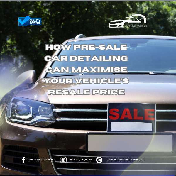 How Pre-Sale Car Detailing Can Maximise Your Vehicle’s Resale Price