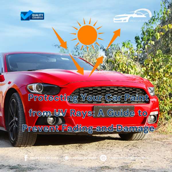 Protecting Your Car Paint from UV Rays: A Guide to Prevent Fading and Damage