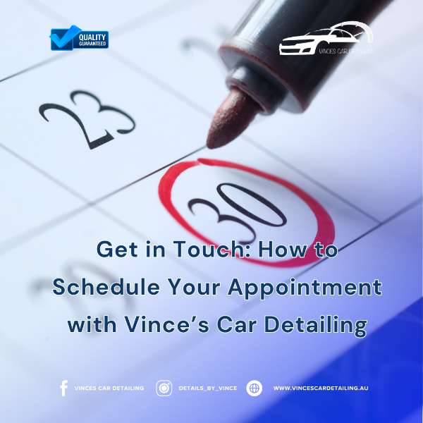 Get in Touch: How to Schedule Your Appointment with Vince’s Car Detailing