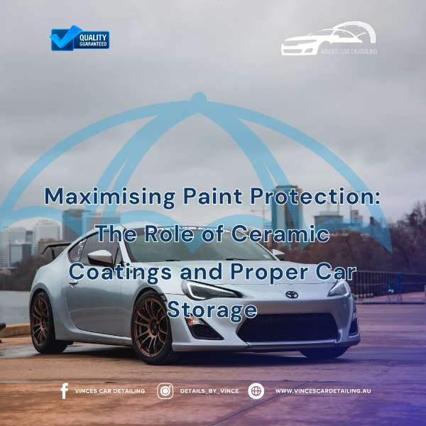 Maximising Paint Protection: The Role of Ceramic Coatings and Proper Car Storage