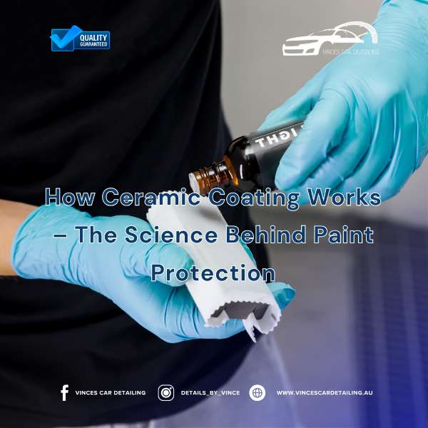 How Ceramic Coating Works – The Science Behind Paint Protection