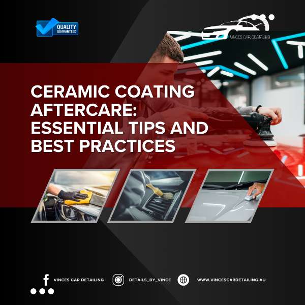 Ceramic Coating Aftercare: Essential Tips and Best Practices