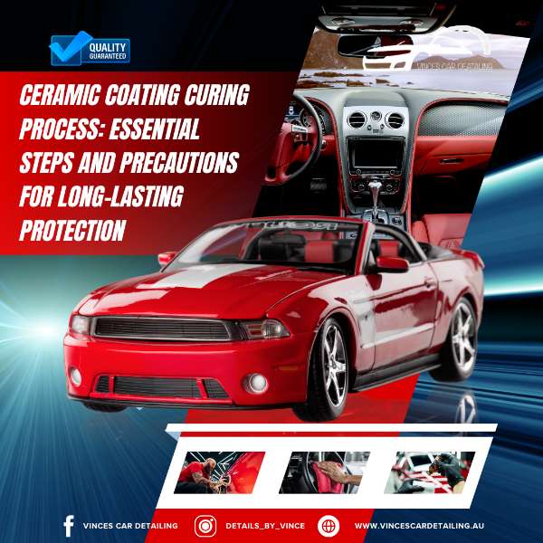Ceramic Coating Curing Process: Essential Steps and Precautions for Long-Lasting Protection