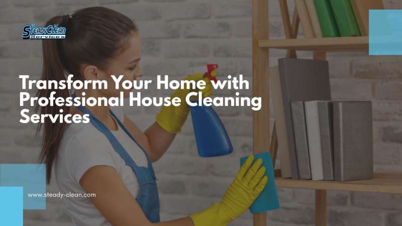 Transform Your Home with Professional House Cleaning Services
