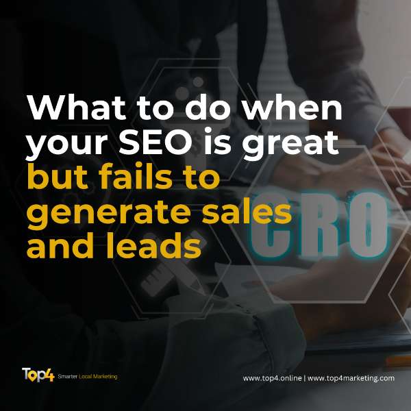 What to Do When Your SEO is Great but Fails to Generate Sales and Leads