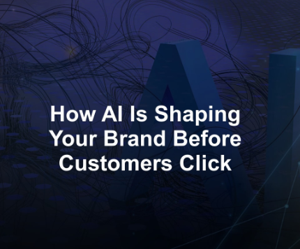 How AI Is Shaping Your Brand Before Customers Click