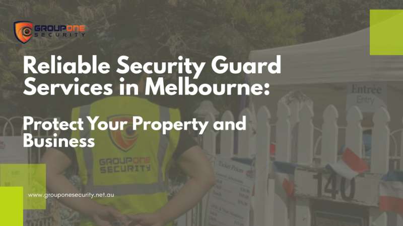 Reliable Security Guard Services in Melbourne: Protect Your Property and Business