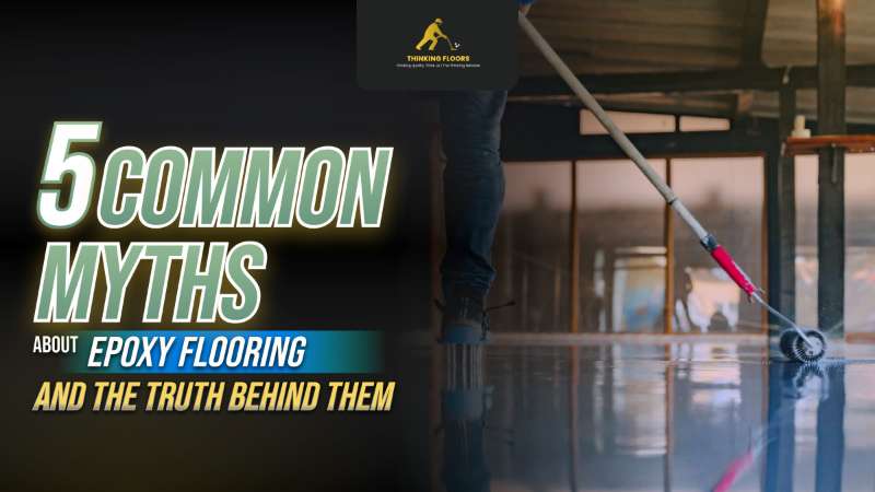 5 Common Myths About Epoxy Flooring and the Truth Behind Them