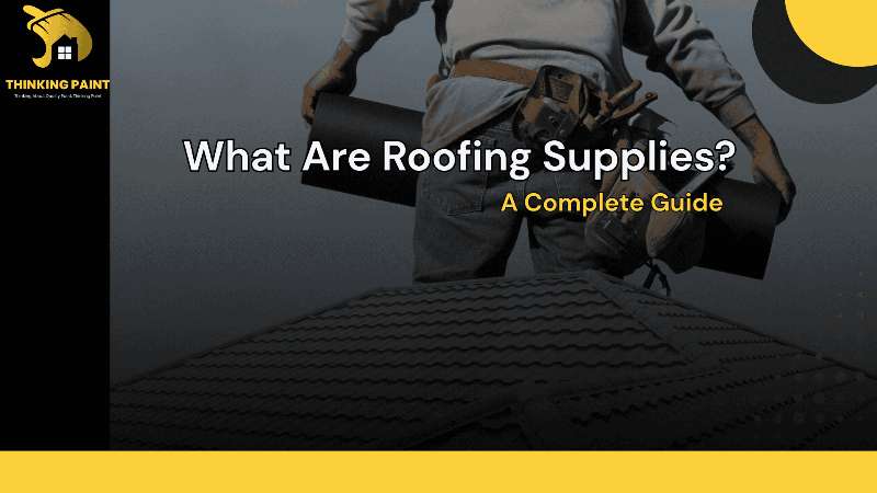 What Are Roofing Supplies? A Complete Guide